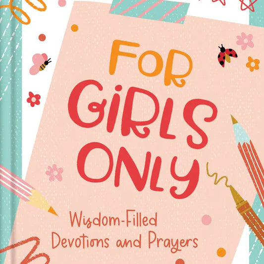 FOR GIRLS ONLY: HOPE-FILLED DEVOTIONS AND PRAYERS